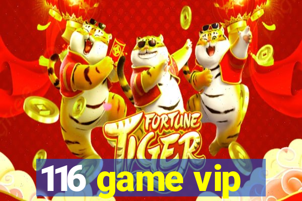 116 game vip